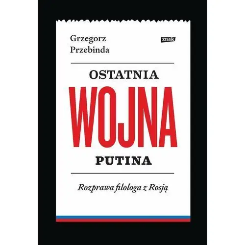 Ostatnia wojna Putina. Rozprawa filologa z Rosją