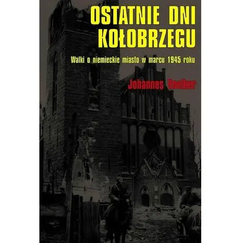 Ostatnie dni Kołobrzegu. Walki o niemieckie miasto w marcu 1945 roku