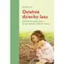 Ostatnie dziecko lasu. Jak ocalić nasze dzieci przed zespołem deficytu natury Sklep on-line