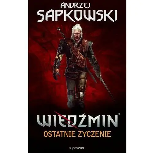 Ostatnie życzenie. Wiedźmin. Tom 1