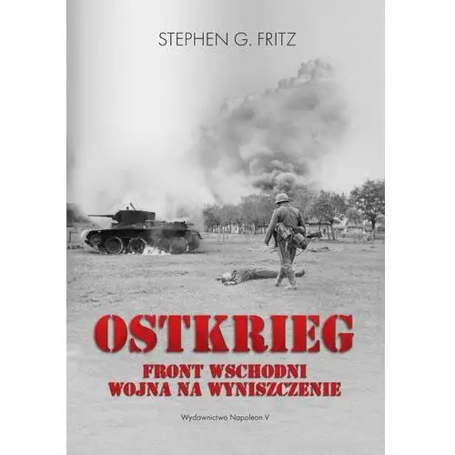 Ostkrieg. Front wschodni: wojna na wyniszczenie