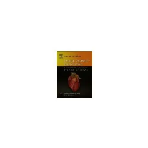 Ostre zespoły wieńcowe A Companion to Braunwald's Heart Disease Tom 1 Theroux Pierre