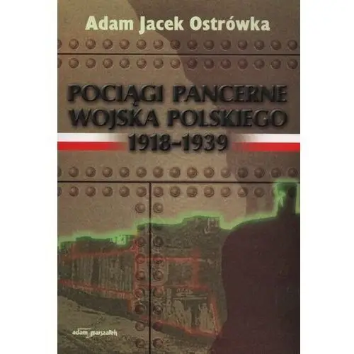 Ostrówka adam jacek Pociągi pancerne wojska polskiego