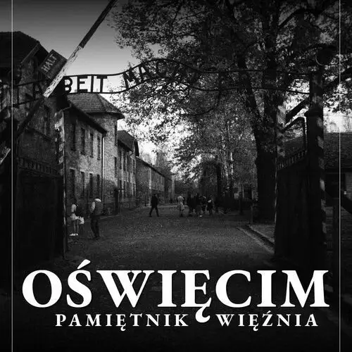 Oświęcim. Pamiętnik więźnia