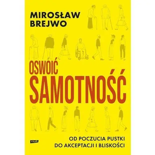 Oswoić samotność. Od poczucia pustki do akceptacji i bliskości