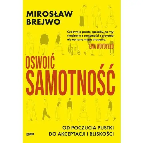 Oswoić samotność. Od poczucia pustki do akceptacji i bliskości