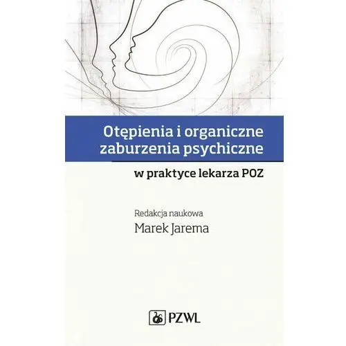 Otępienia i organiczne zaburzenia psychiczne w praktyce lekarza POZ