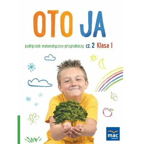 Oto ja. Podręcznik matematyczno-przyrodniczy. Klasa 1. Część 2