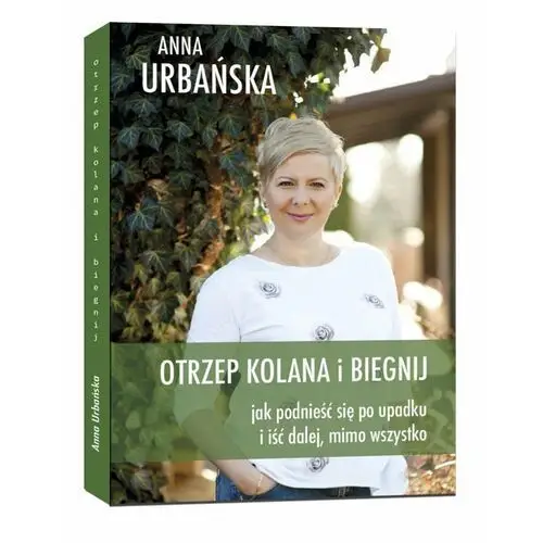 Otrzep kolana i biegnij. Jak podnieść się po upadku i iść dalej, mimo wszystko