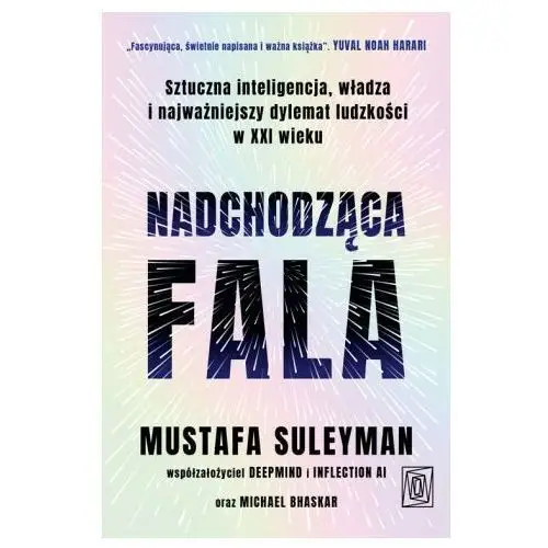 Otwarte Nadchodząca fala. sztuczna inteligencja, władza i najważniejszy dylemat ludzkości w xxi wieku