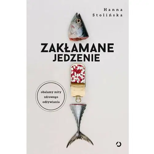 Zakłamane jedzenie. obalamy mity zdrowego... Otwarte