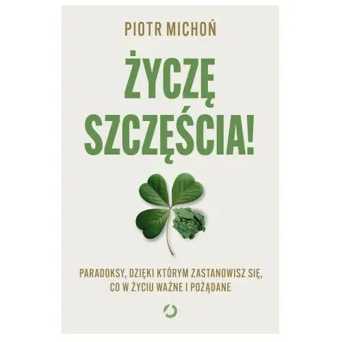 Życzę szczęścia! Paradoksy, dzięki którym zastanowisz się, co w życiu ważne i pożądane