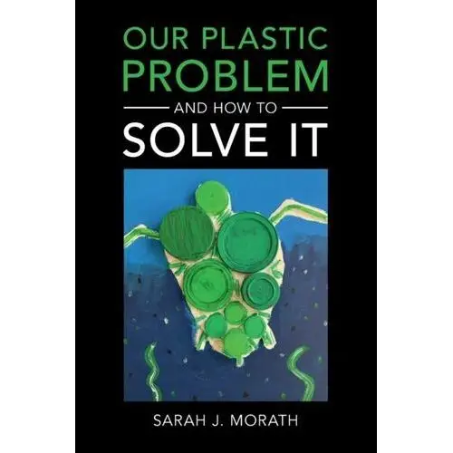 Our Plastic Problem and How to Solve It