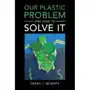 Our Plastic Problem and How to Solve It Sklep on-line