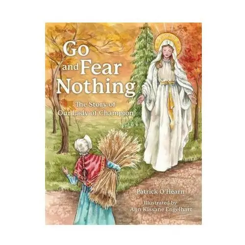 Go and Fear Nothing: The Story of Our Lady of Champion