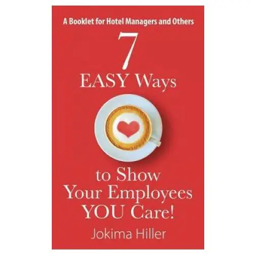 Outskirts press 7 easy ways to show your employees you care! a booklet for hotel managers and others