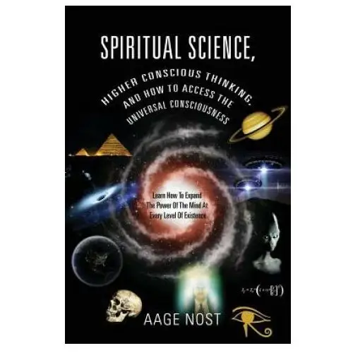 Spiritual Science, Higher Conscious Thinking, and How to Access The Universal Consciousness