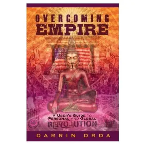 Overcoming Empire: A User's Guide to Personal and Global Revolution
