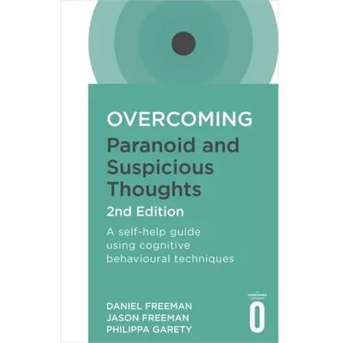 Overcoming Paranoid and Suspicious Thoughts, 2nd Edition Freeman Daniel, Freeman Jason