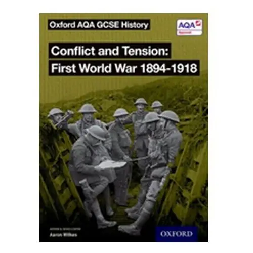 Oxford AQA GCSE History: Conflict and Tension First World War 1894-1918 Student Book