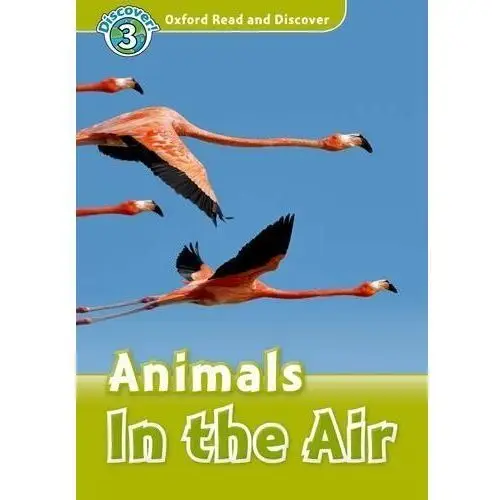 Oxford Read and Discover. Animals in the Air. Level 3