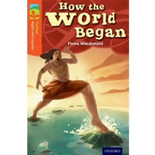 Oxford Reading Tree TreeTops Myths and Legends: Level 13: How The World Began Fiona MacDonald