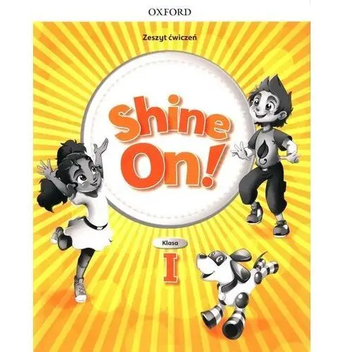 Shine on! klasa 1. zeszyt ćwiczeń do nauki jezyka angielskiego dla szkoły podstawowej