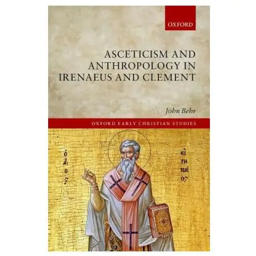 Asceticism and Anthropology in Irenaeus and Clement