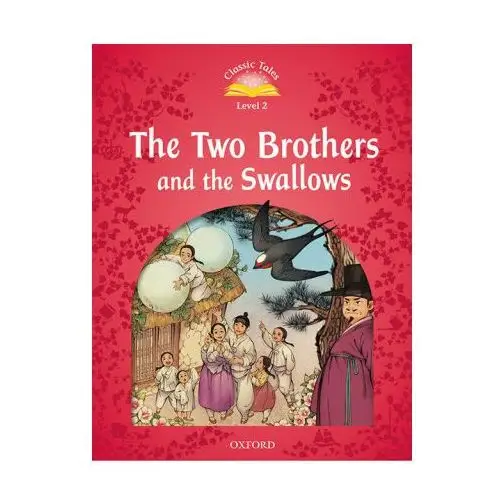 Classic tales second edition: level 2: the two brothers and the swallows audio pack Oxford university press