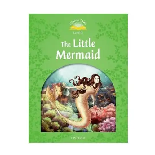 Classic tales second edition: level 3: the little mermaid Oxford university press