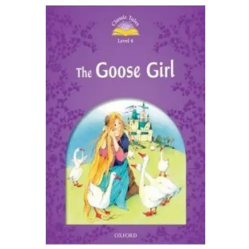 Classic Tales Second Edition: Level 4: The Goose Girl