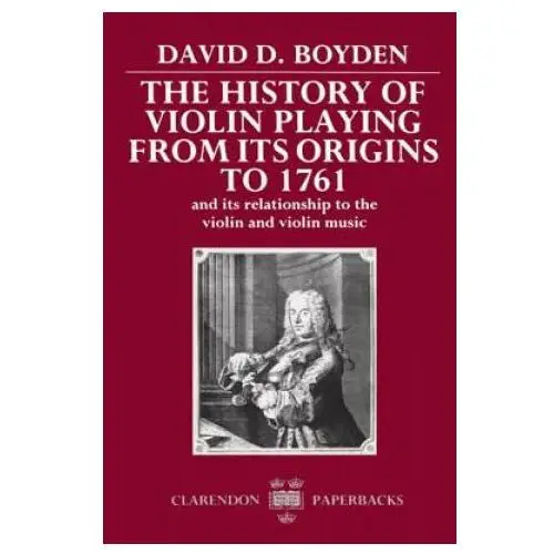 History of violin playing from its origins to 1761 Oxford university press