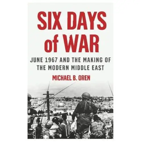 Oxford university press inc Six days of war: june 1967 and the making of the modern middle east