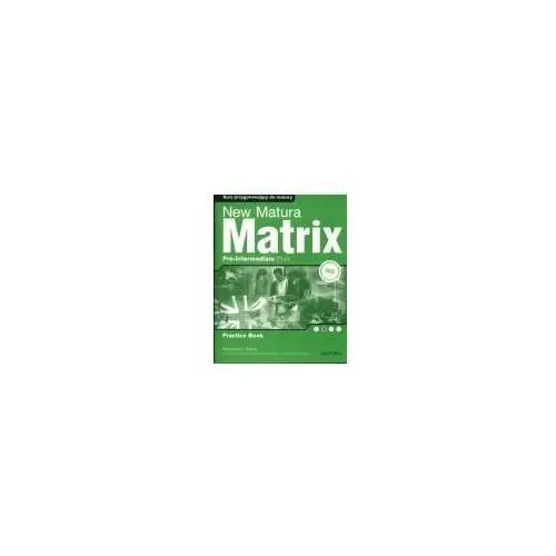 Oxford university press New matura matrix pre-intermediate practice book. zeszyt ćwiczeń