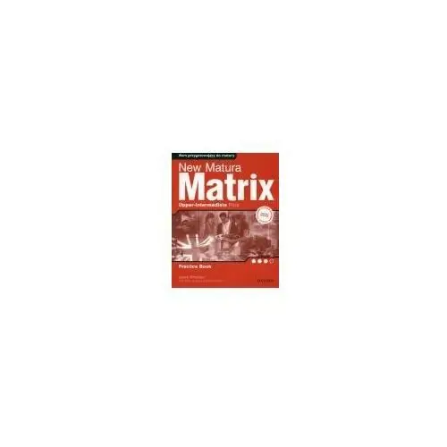 New matura matrix upper-intermediate practice book. zeszyt ćwiczeń Oxford university press