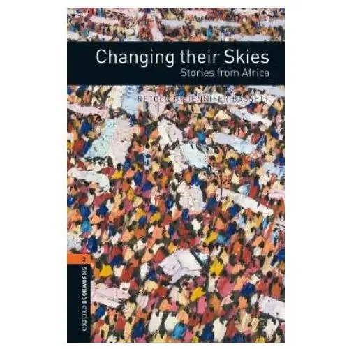 Oxford Bookworms Library: Level 2:: Changing their Skies: Stories from Africa
