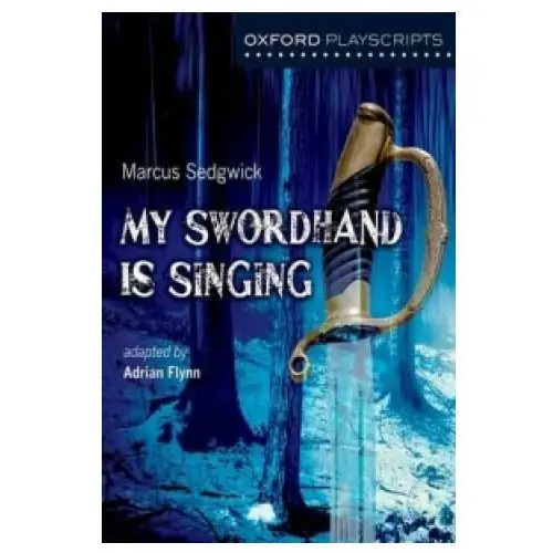Oxford Playscripts: My Swordhand is Singing