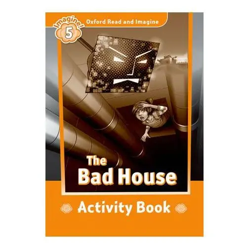 Oxford Read and Imagine: Level 5:: The Bad House activity book
