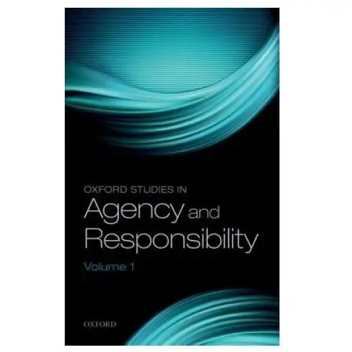 Oxford studies in agency and responsibility, volume 1 Oxford university press