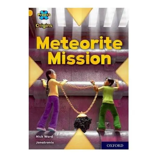 Project x origins: gold book band, oxford level 9: meteorite mission Oxford university press