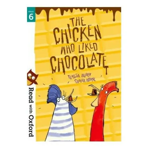 Read with Oxford: Stage 6: The Chicken Who Liked Chocolate