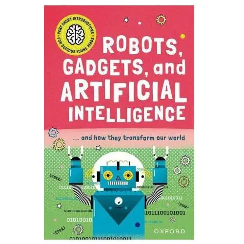 Oxford university press Very short introduction for curious young minds: robots, gadgets, and artificial intelligence