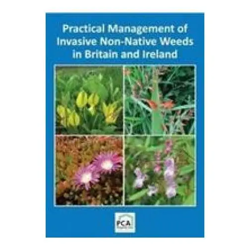 Practical management of invasive non-native weeds in britain and ireland Packard publishing ltd