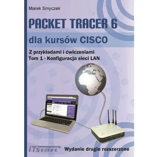 Packet Tracer 6 dla kursów CISCO. Z przykładami i ćwiczeniami. Tom 1. Konfiguracja sieci LAN