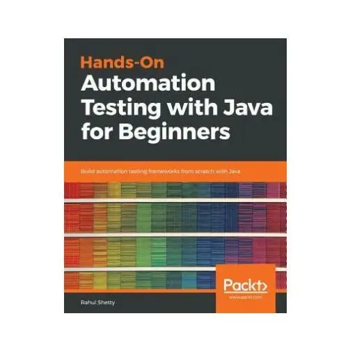 Hands-on automation testing with java for beginners Packt publishing limited