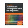Hands-on automation testing with java for beginners Packt publishing limited Sklep on-line