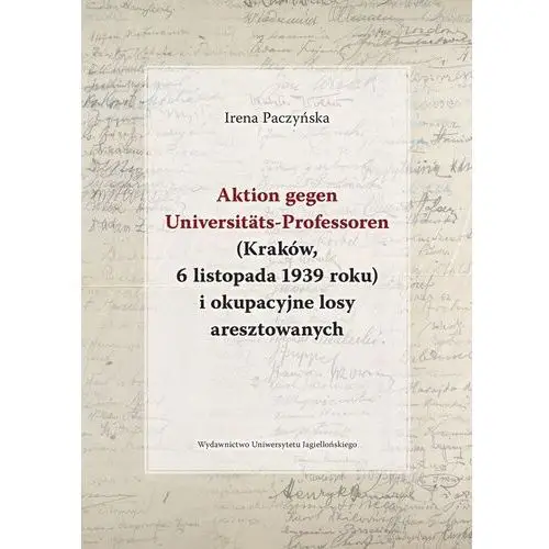 Aktion gegen universitats-professoren (kraków, 6 listopada 1939 roku) i okupacyjne losy aresztowany Paczyńska irena