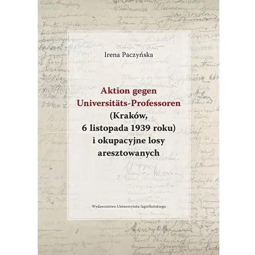 Aktion gegen universitats-professoren (kraków, 6 listopada 1939 roku) i okupacyjne losy aresztowany Paczyńska irena