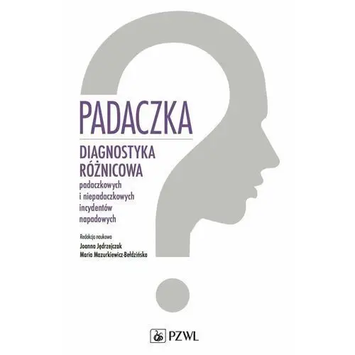 Padaczka. Diagnostyka różnicowa padaczkowych i niepadaczkowych incydentów napadowych