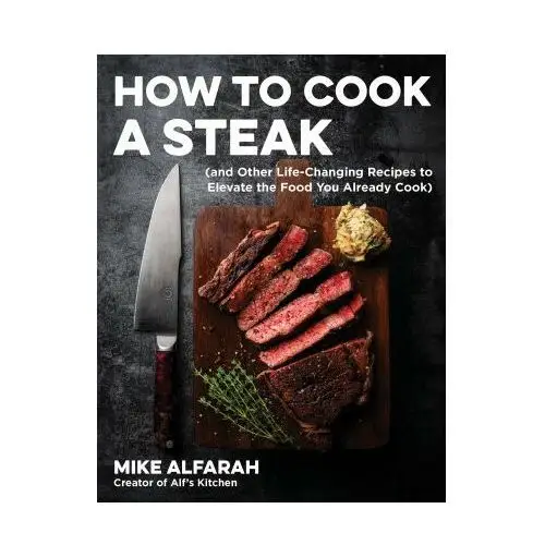 Page street pub How to cook a steak: (and other life-changing recipes to elevate the food you already cook)